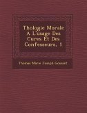 Th Ologie Morale A L'Usage Des Cures Et Des Confesseurs, 1