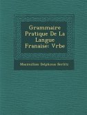 Grammaire Pratique de La Langue Fran Aise: V Rbe