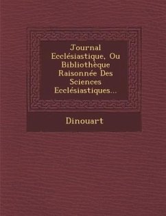 Journal Ecclesiastique, Ou Bibliotheque Raisonnee Des Sciences Ecclesiastiques...