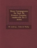 Deux Compagnons Du Tour De France: Com&#65533;die-vaudeville En 2 Actes