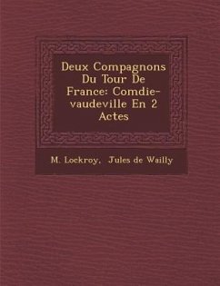 Deux Compagnons Du Tour De France: Com�die-vaudeville En 2 Actes - Lockroy, M.