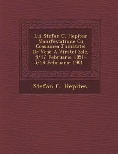 Lui Stefan C. Hepites: Manifestatiune Cu Ocasiunea Jum T Te de Veac a Virste Sale, 5/17 Februarie 1851-5/18 Februarie 1901... - Hepites, Stefan C.