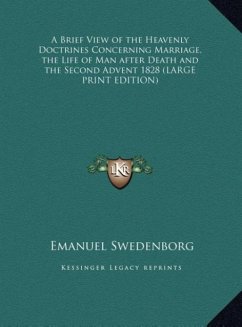 A Brief View of the Heavenly Doctrines Concerning Marriage, the Life of Man after Death and the Second Advent 1828 (LARGE PRINT EDITION)