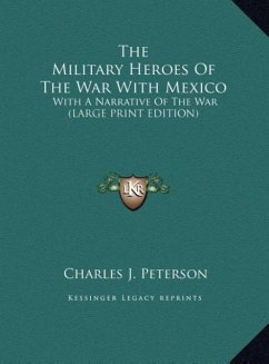 The Military Heroes Of The War With Mexico - Peterson, Charles J.