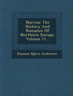 Norrna: The History and Romance of Northern Europe, Volume 11... - Anderson, Rasmus Bjorn