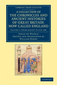 A Collection of the Chronicles and Ancient Histories of Great Britain, Now Called England - Volume 1 - Wavrin, Jean De; Wavrin, Jehan De