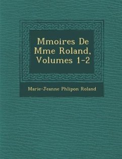 M Moires de Mme Roland, Volumes 1-2 - Roland, Marie-Jeanne Phlipon