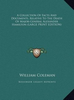 A Collection Of Facts And Documents, Relative To The Death Of Major-General Alexander Hamilton (LARGE PRINT EDITION)