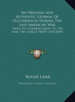 An Original And Authentic Journal Of Occurrences During The Late American War - Lamb, Roger