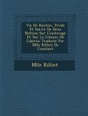 Vie de Buxton, PR C D E Et Suivie de Deux Notices Sur L'Esclavage Et Sur La Colonie de Liberia: Traduite Par Mlle Rilliet de Constant