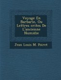 Voyage En Barbarie, Ou Lettres Crites de L'Ancienne Numidie