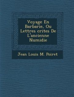 Voyage En Barbarie, Ou Lettres Crites de L'Ancienne Numidie