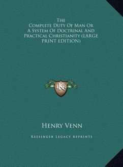 The Complete Duty Of Man Or A System Of Doctrinal And Practical Christianity (LARGE PRINT EDITION) - Venn, Henry
