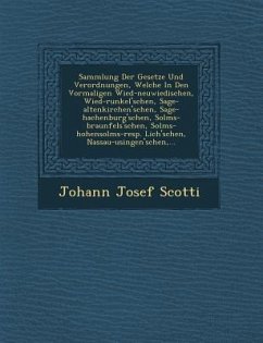 Sammlung Der Gesetze Und Verordnungen, Welche in Den Vormaligen Wied-Neuwiedischen, Wied-Runkel'schen, Sage-Altenkirchen'schen, Sage-Hachenburg'schen, - Scotti, Johann Josef