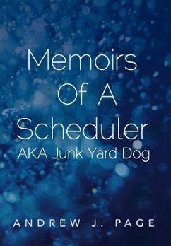 Memoirs of a Scheduler Aka Junk Yard Dog - Page, Andrew J.