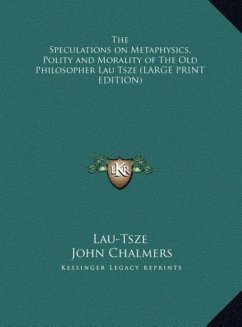 The Speculations on Metaphysics, Polity and Morality of The Old Philosopher Lau Tsze (LARGE PRINT EDITION)