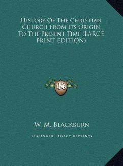 History Of The Christian Church From Its Origin To The Present Time (LARGE PRINT EDITION)