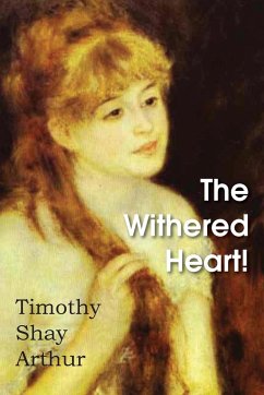 The Withered Heart! - Arthur, Timothy Shay