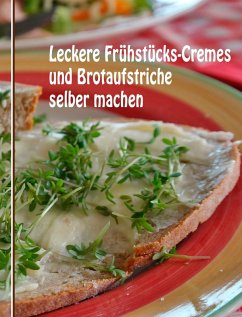 Leckere Frühstücks-Cremes und Brotaufstriche selber machen (eBook, ePUB) - Graves, Anne