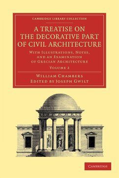 A Treatise on the Decorative Part of Civil Architecture - Chambers, William