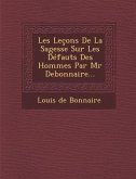 Les Lecons de La Sagesse Sur Les Defauts Des Hommes Par MR Debonnaire...