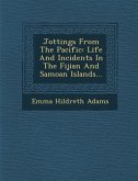 Jottings from the Pacific: Life and Incidents in the Fijian and Samoan Islands...