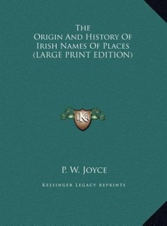 The Origin And History Of Irish Names Of Places (LARGE PRINT EDITION)