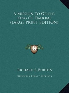 A Mission To Gelele, King Of Dahome (LARGE PRINT EDITION)