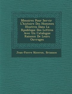 M Moires Pour Servir L'Histoire Des Hommes Illustres Dans La R Publique Des Lettres Avec Un Catalogue Raisonn de Leurs Ouvrages - Niceron, Jean-Pierre