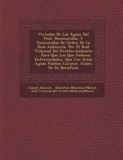 Virtudes De Las Aguas Del Pe�ol, Reconocidas, Y Examinadas De Orden De La Real Audiencia, Por El Real Tribunal Del Protho-medicato ... Para Que - Dumont, Joseph