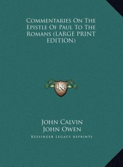 Commentaries On The Epistle Of Paul To The Romans (LARGE PRINT EDITION) - Calvin, John