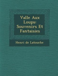 Vall E Aux Loups: Souvenirs Et Fantaisies - Latouche, Henri De
