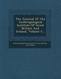 The Journal of the Anthropological Institute of Great Britain and Ireland, Volume 5...