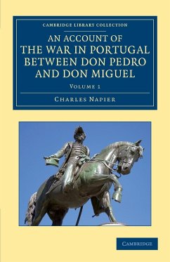 An Account of the War in Portugal Between Don Pedro and Don Miguel - Napier, Charles