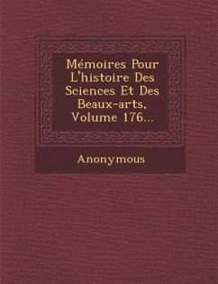 Memoires Pour L'Histoire Des Sciences Et Des Beaux-Arts, Volume 176... - Anonymous