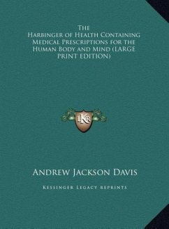 The Harbinger of Health Containing Medical Prescriptions for the Human Body and Mind (LARGE PRINT EDITION)