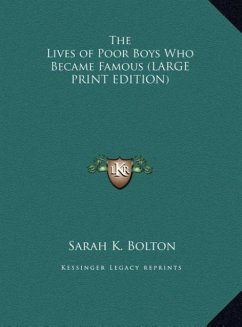 The Lives of Poor Boys Who Became Famous (LARGE PRINT EDITION) - Bolton, Sarah K.