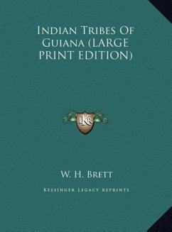 Indian Tribes Of Guiana (LARGE PRINT EDITION) - Brett, W. H.