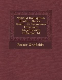 Walitud Uudisjutud: Rootsi-, Norra-, Daani-, Ja Soomemaa T Htsamate Kirjanikkude T Htsamad T D - Gr Nfeldt, Peeter