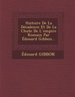 Histoire De La Décadence Et De La Chute De L ́empire Romain Par Édouard Gibbon... - Gibbon, Édouard