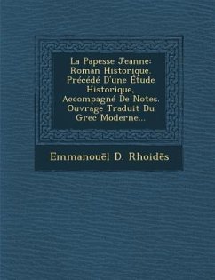 La Papesse Jeanne: Roman Historique. Precede D'Une Etude Historique, Accompagne de Notes. Ouvrage Traduit Du Grec Moderne... - Rhoid S., Emmanou L. D.