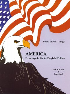 America From Apple Pie to Ziegfeld Follies Book 3 Things (eBook, PDF) - Schreifer, Kirk