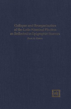 Collapse and Reorganization of the Latin Nominal Flection as Reflected in Epigraphic Sources (eBook, PDF) - Gaeng, Paul A.