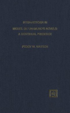 Intra-historia in Miguel de Unamuno's Novels: A Continual Presence (eBook, PDF) - Watson, Peggy Whitten