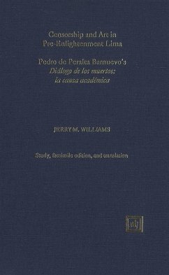 Censorship and Art in Pre-Enlightenment Lima. Pedro de Peralta Barnuevo's 'Diálogo de los muertos: la causa académica' (eBook, PDF) - Williams, Jerry M.