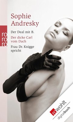 Der Deal mit B. / Der dicke Carl vom Dach / Frau Dr. Knigge spricht (eBook, ePUB) - Andresky, Sophie