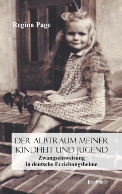 Der Albtraum meiner Kindheit und Jugend - Zwangseinweisung in deutsche Erziehungsheime (eBook, ePUB) - Page, Regina