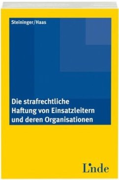 Die strafrechtliche Haftung von Einsatzleitern und deren Organisationen - Steininger, Einhard;Haas, Franz
