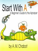 Start With A: A Beginner's Guide to the Alphabet (eBook, PDF)