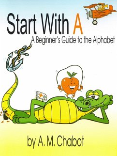 Start With A: A Beginner's Guide to the Alphabet (eBook, PDF) - Chabot, A. M.